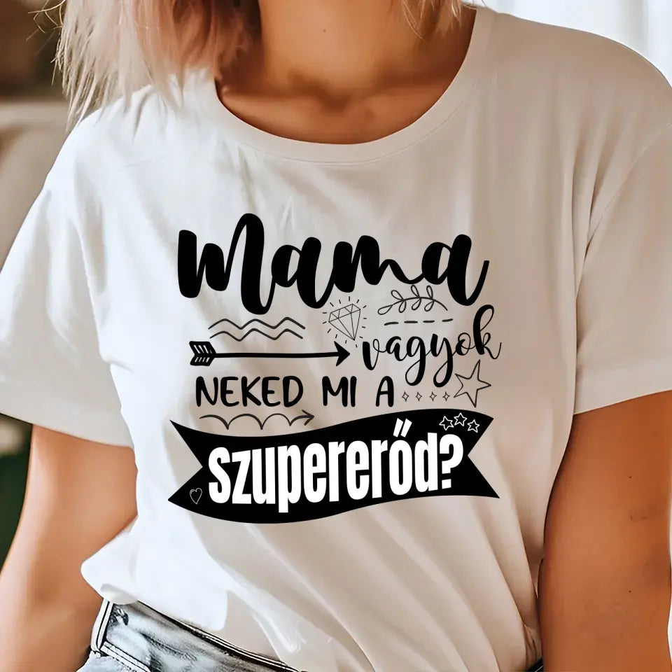 Mama vagyok, neked mi a szupererőd - egyedi póló - Ajándékverzum