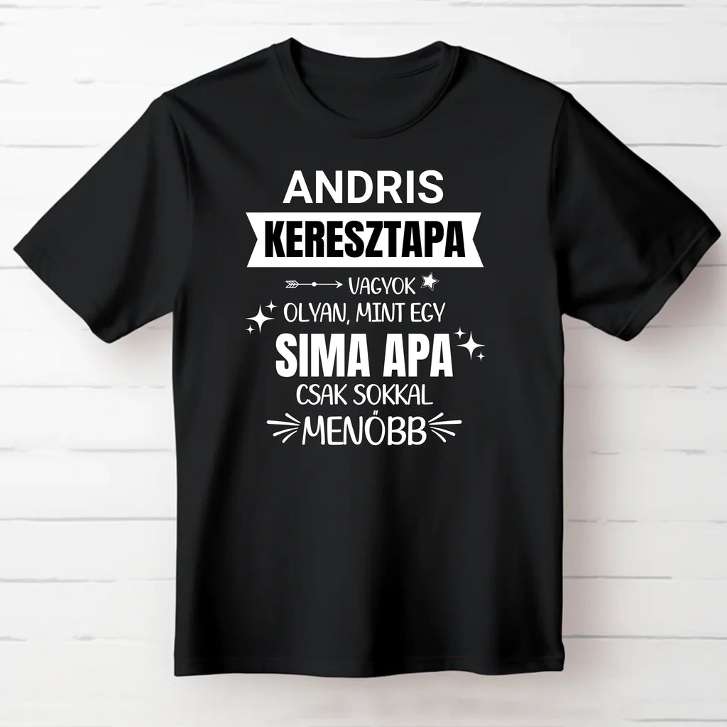 Keresztapa vagyok, olyan mint egy sima apa csak sokkal menőbb - egyedi neves póló keresztapának - Ajándékverzum
