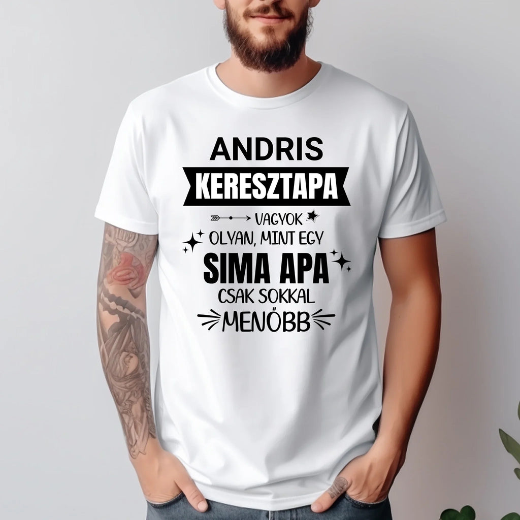 Keresztapa vagyok, olyan mint egy sima apa csak sokkal menőbb - egyedi neves póló keresztapának - Ajándékverzum