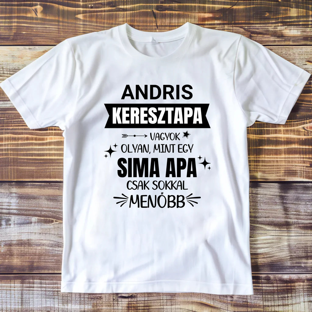 Keresztapa vagyok, olyan mint egy sima apa csak sokkal menőbb - egyedi neves póló keresztapának - Ajándékverzum