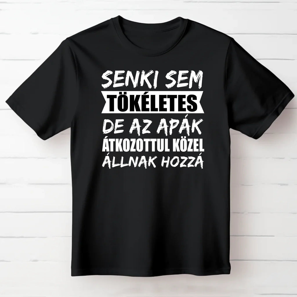 Senki sem tökéletes, de az apák átkozottul közel állnak hozzá póló - Ajándékverzum