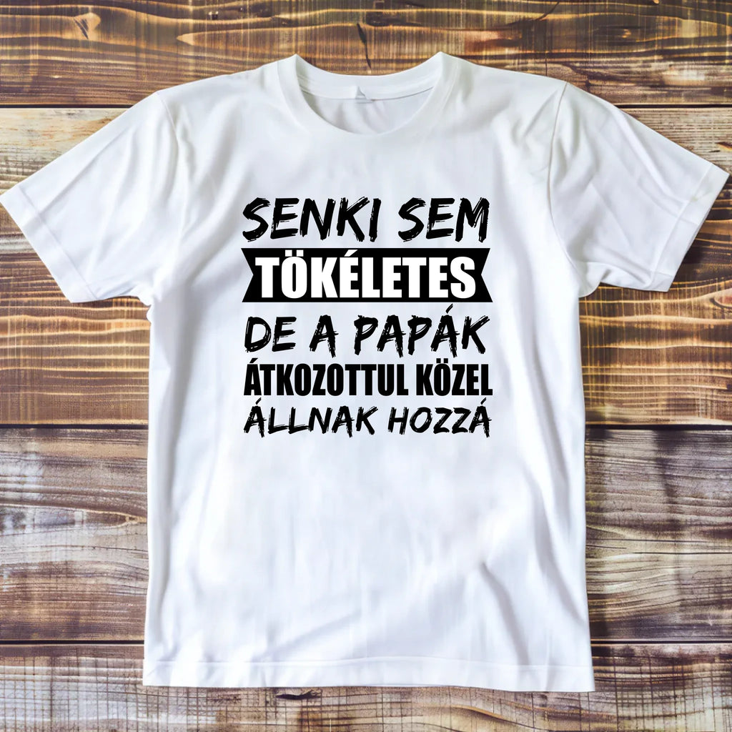 Senki sem tökéletes, de a papák átkozottul közel állnak hozzá póló - Ajándékverzum