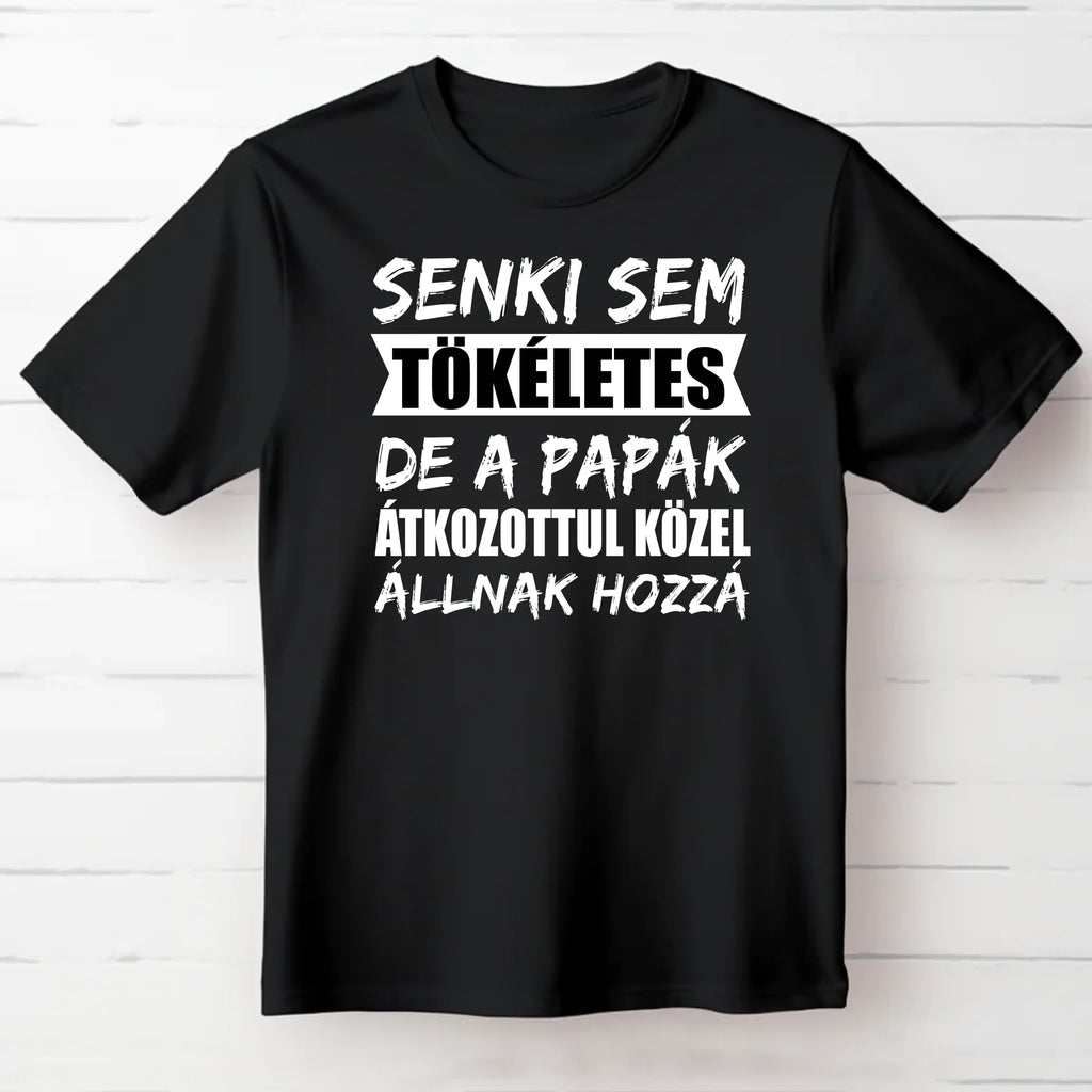 Senki sem tökéletes, de a papák átkozottul közel állnak hozzá póló - Ajándékverzum