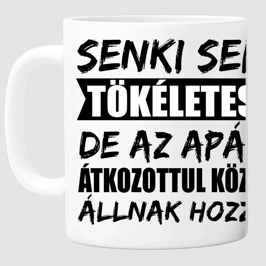 Senki sem tökéletes, de az apák átkozottul közel állnak hozzá egyedi fényképes bögre apának - Ajándékverzum