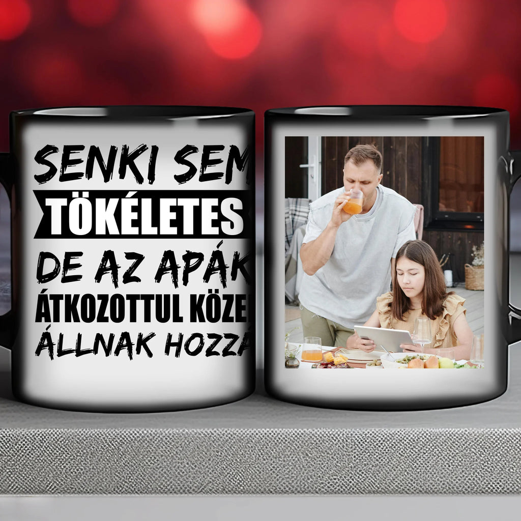 Senki sem tökéletes, de az apák átkozottul közel állnak hozzá egyedi fényképes bögre apának - Ajándékverzum