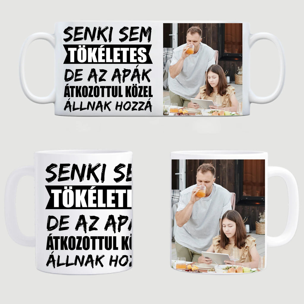 Senki sem tökéletes, de az apák átkozottul közel állnak hozzá egyedi fényképes bögre apának - Ajándékverzum