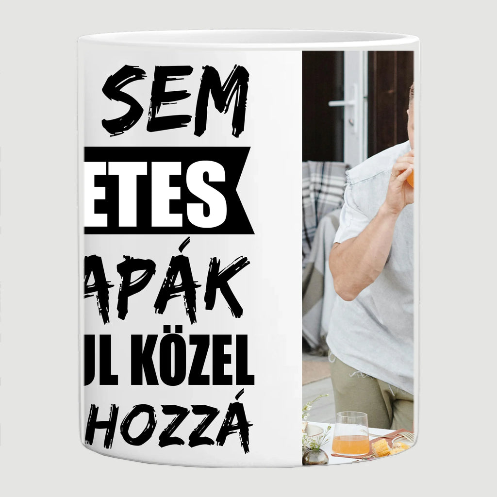 Senki sem tökéletes, de az apák átkozottul közel állnak hozzá egyedi fényképes bögre apának - Ajándékverzum