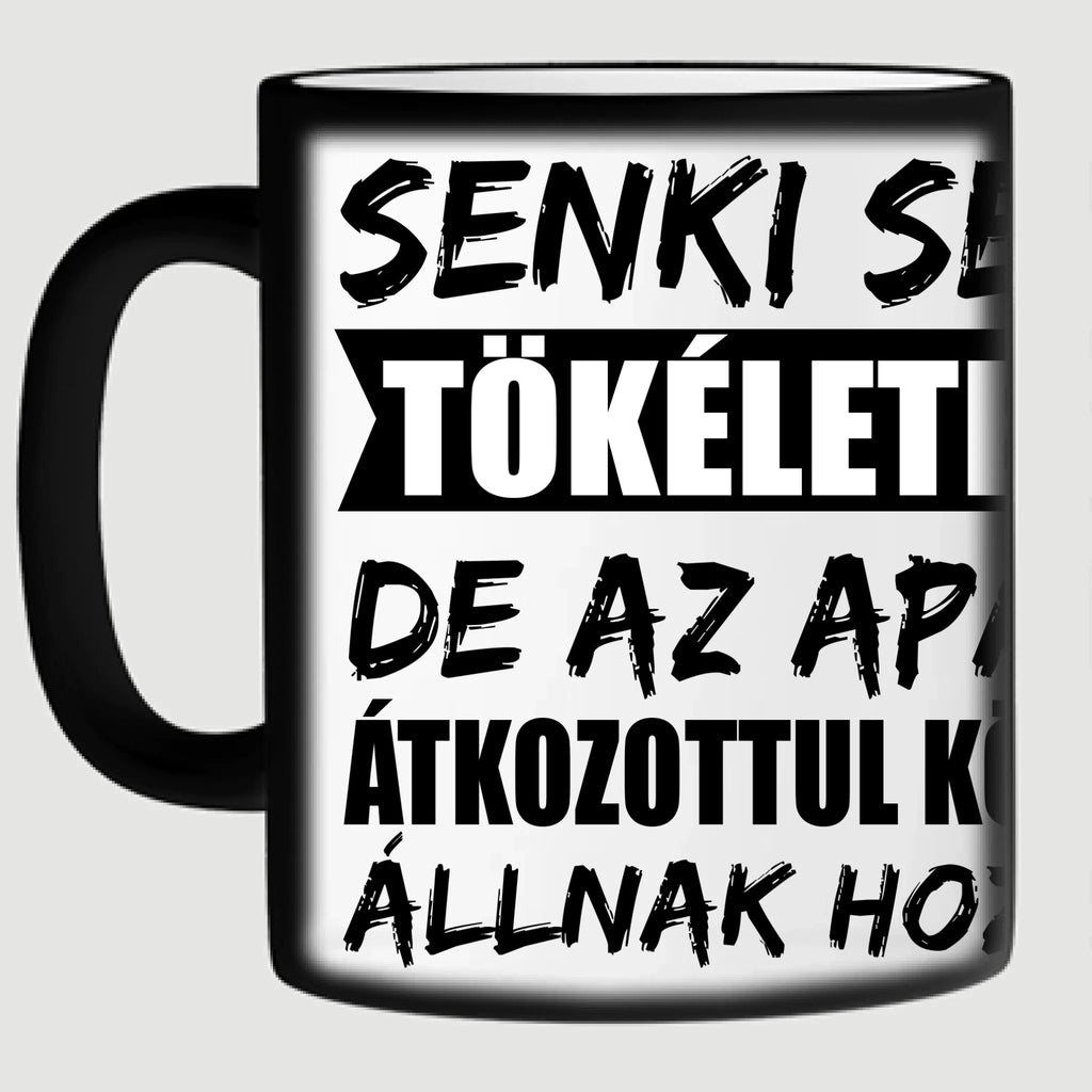 Senki sem tökéletes, de az apák átkozottul közel állnak hozzá egyedi fényképes bögre apának - Ajándékverzum