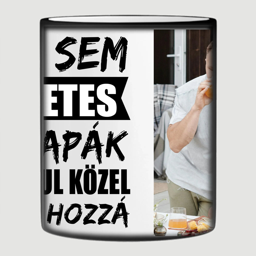 Senki sem tökéletes, de az apák átkozottul közel állnak hozzá egyedi fényképes bögre apának - Ajándékverzum