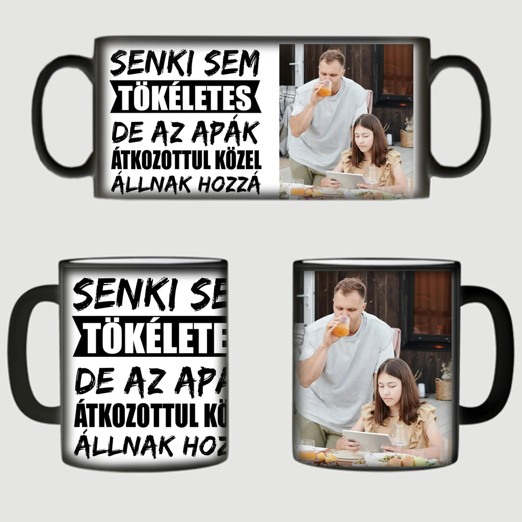 Senki sem tökéletes, de az apák átkozottul közel állnak hozzá egyedi fényképes bögre apának - Ajándékverzum