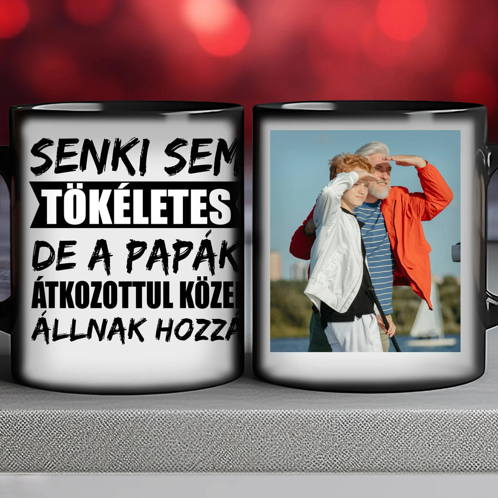Senki sem tökéletes, de a papák átkozottul közel állnak hozzá egyedi fényképes bögre papának - Ajándékverzum
