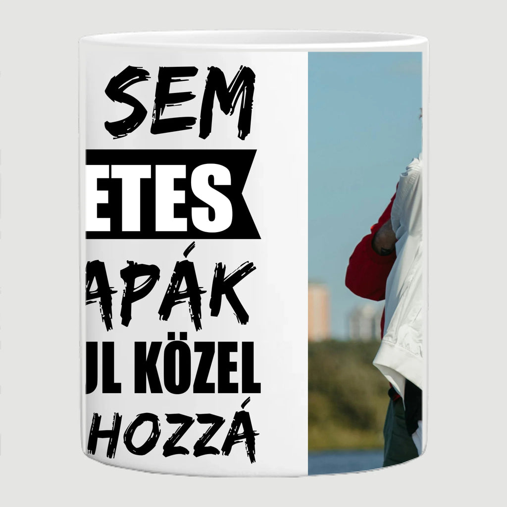 Senki sem tökéletes, de a papák átkozottul közel állnak hozzá egyedi fényképes bögre papának - Ajándékverzum
