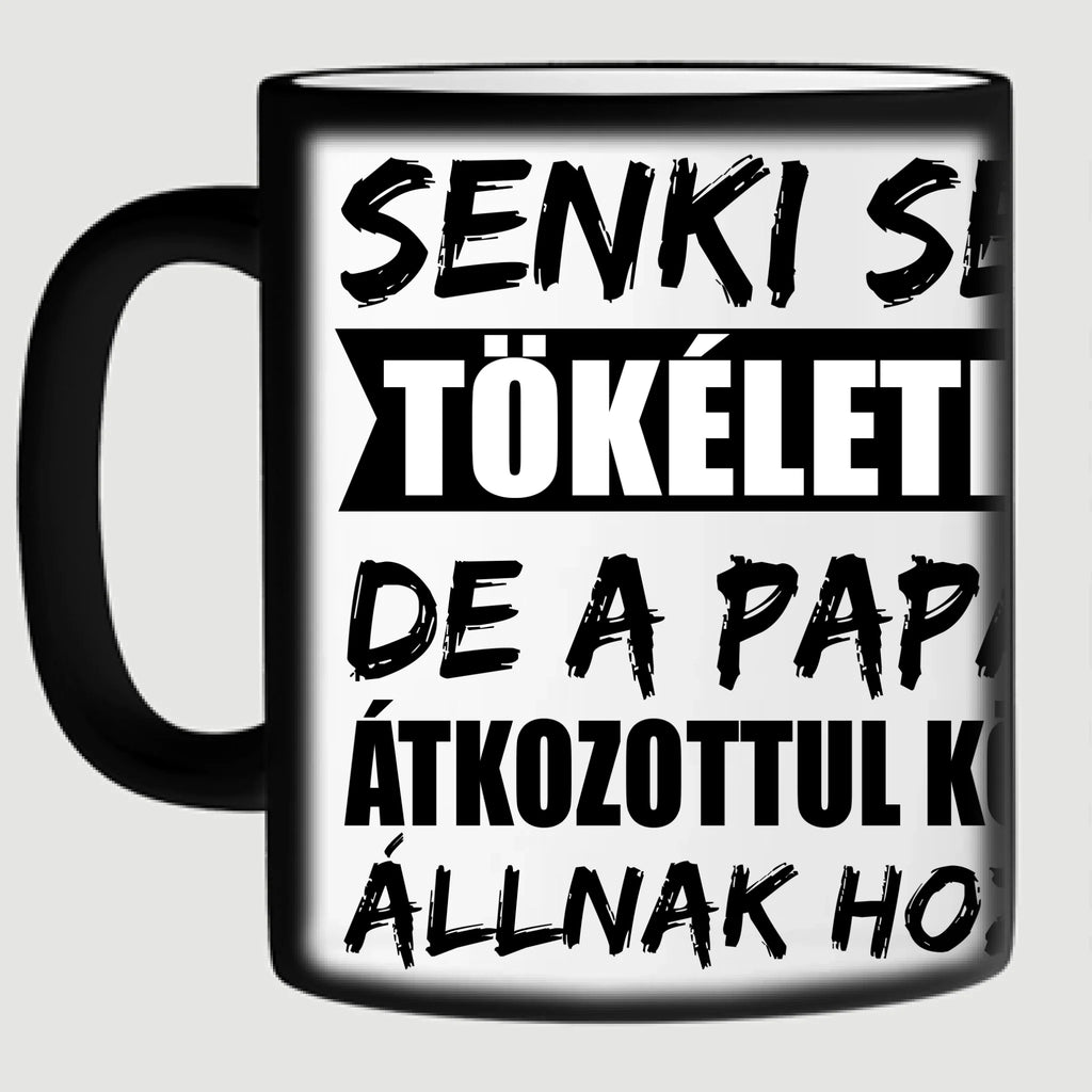 Senki sem tökéletes, de a papák átkozottul közel állnak hozzá egyedi fényképes bögre papának - Ajándékverzum