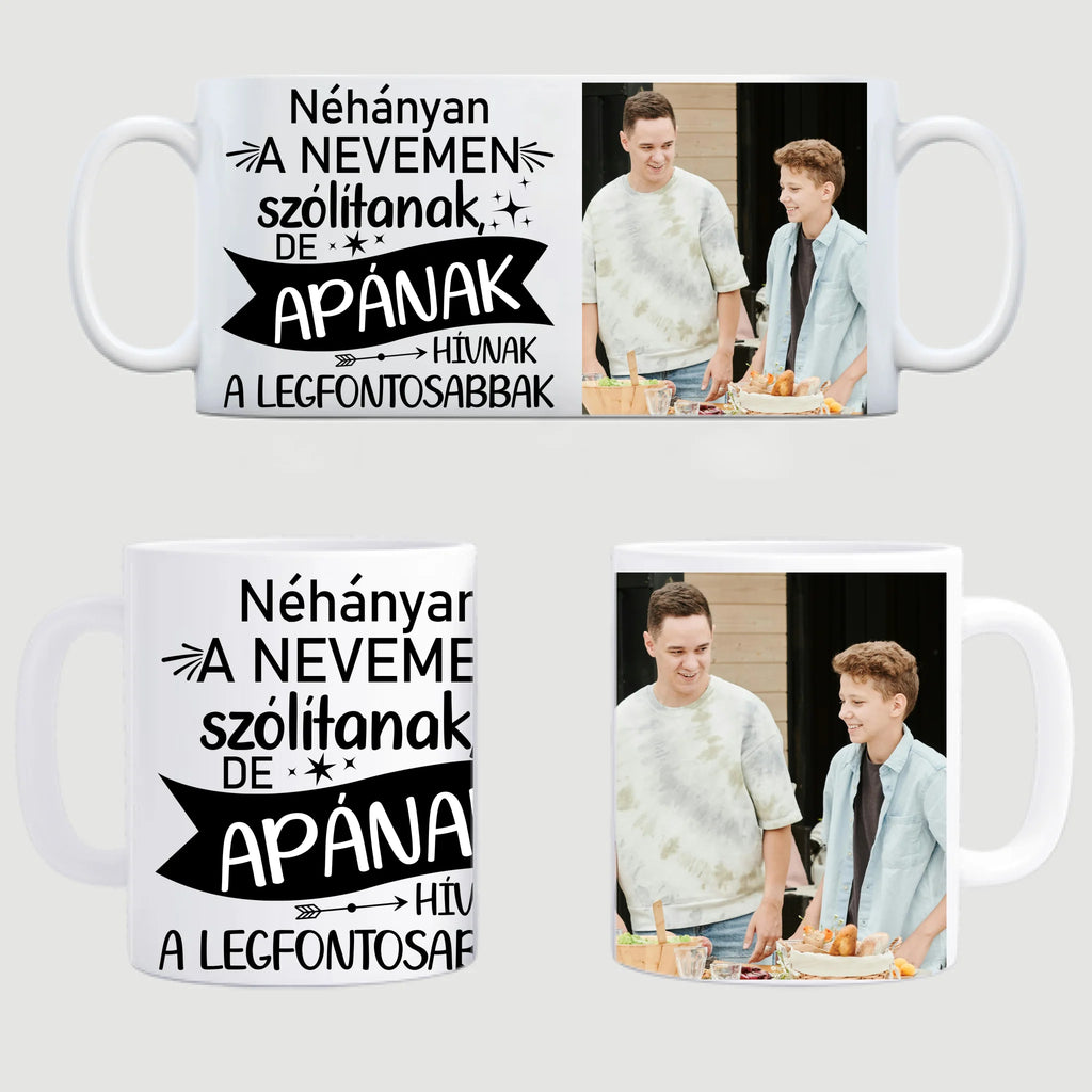 Néhányan a nevemen szólítanak, de apának hívnak a legfontosabbak - egyedi fényképes bögre apának - Ajándékverzum