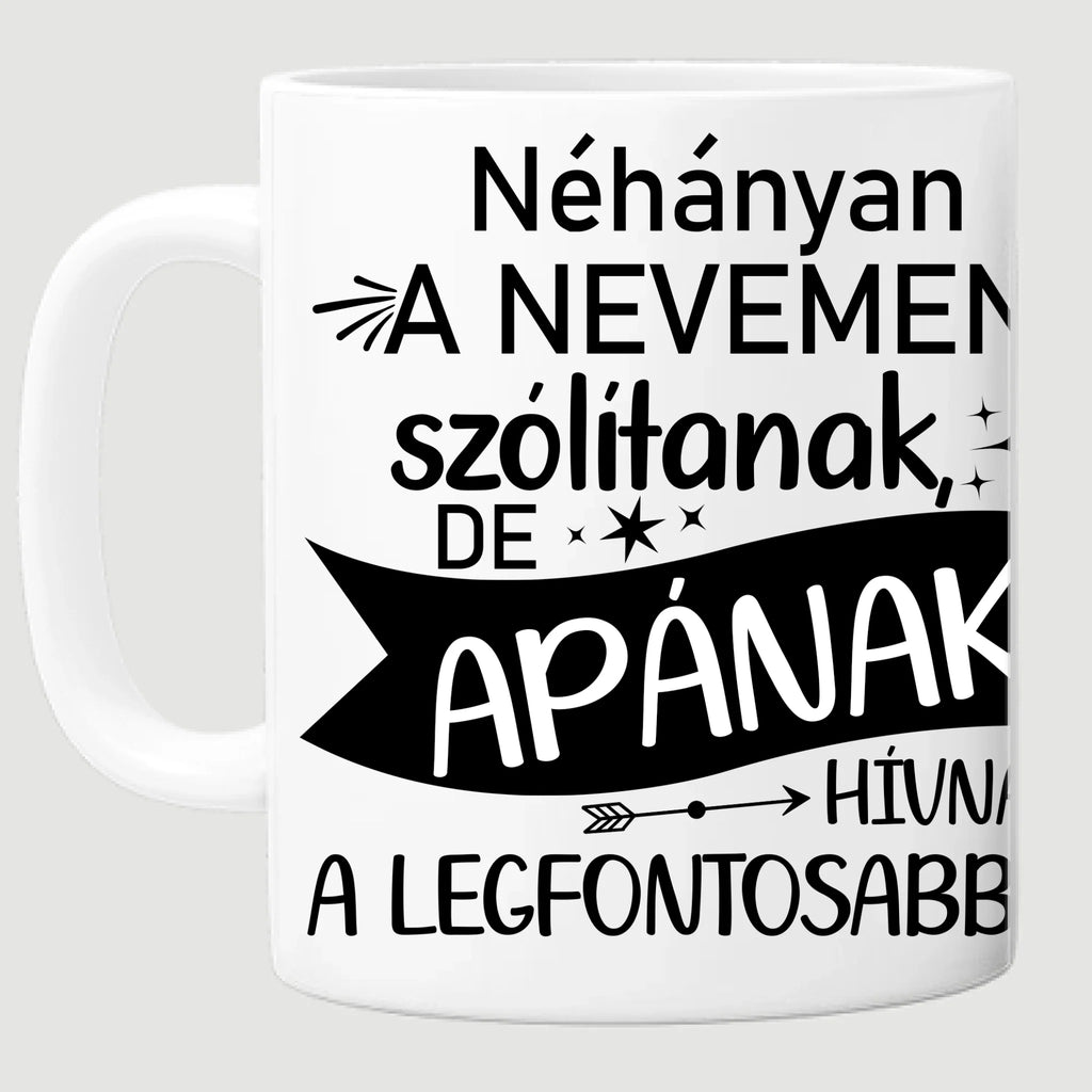 Néhányan a nevemen szólítanak, de apának hívnak a legfontosabbak - egyedi fényképes bögre apának - Ajándékverzum