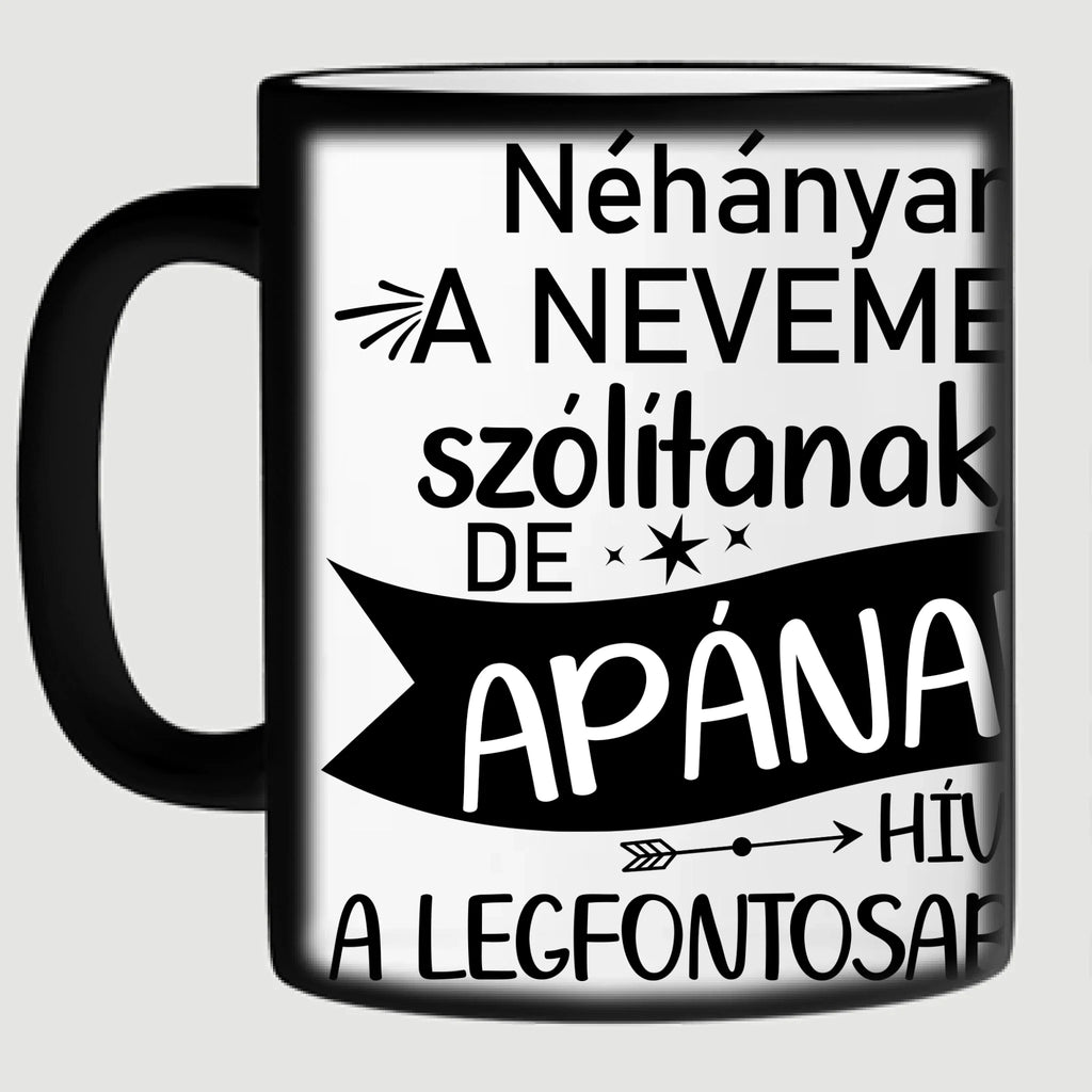 Néhányan a nevemen szólítanak, de apának hívnak a legfontosabbak - egyedi fényképes bögre apának - Ajándékverzum
