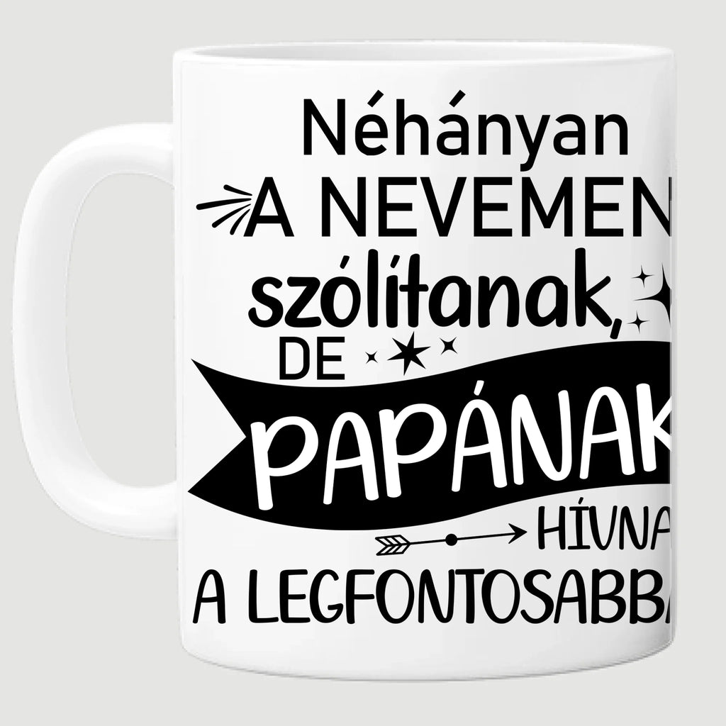 Néhányan a nevemen szólítanak, de papának hívnak a legfontosabbak - egyedi fényképes bögre papának - Ajándékverzum