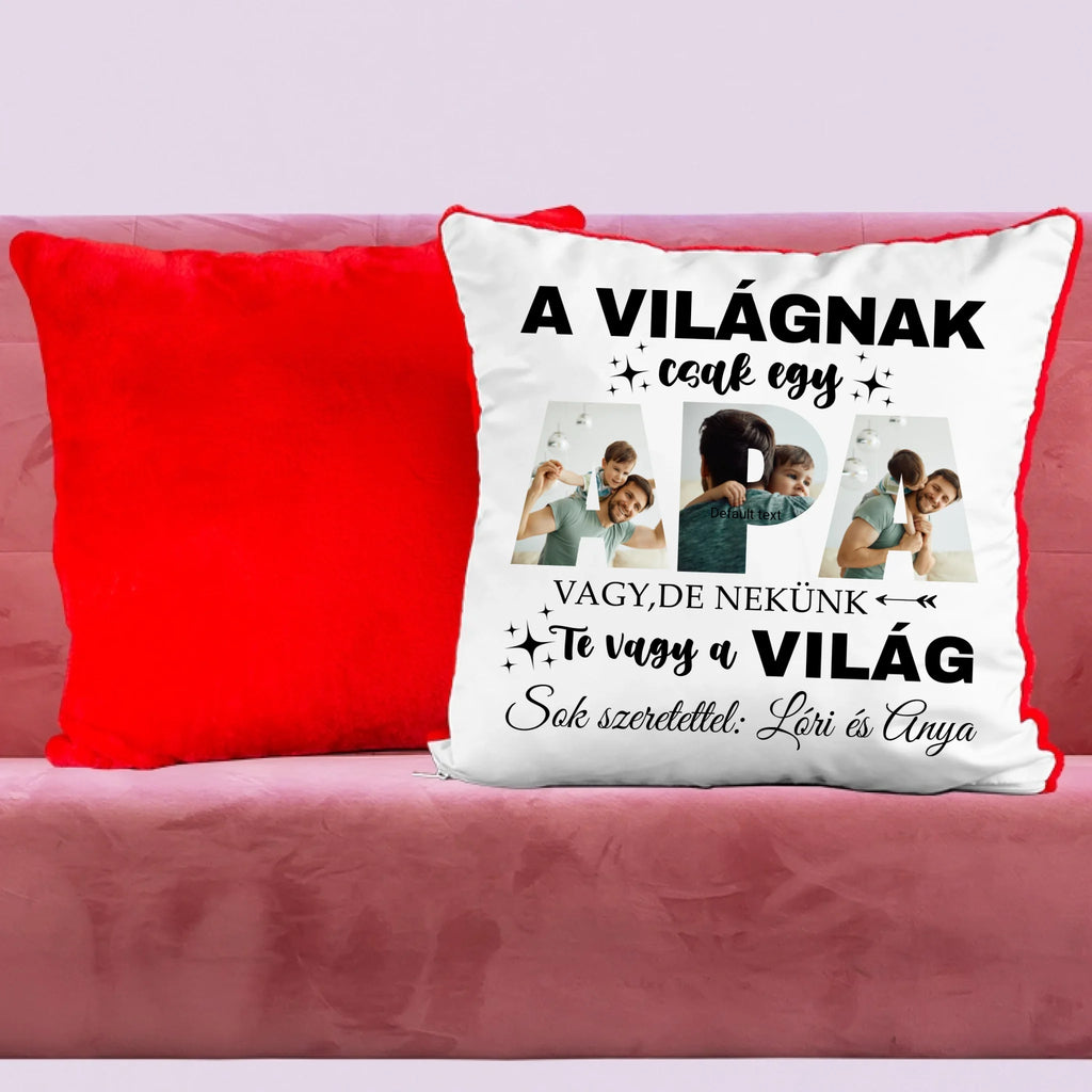 A világnak csak egy apa vagy, de nekünk Te vagy a világ - egyedi fényképes párna apának - Ajándékverzum