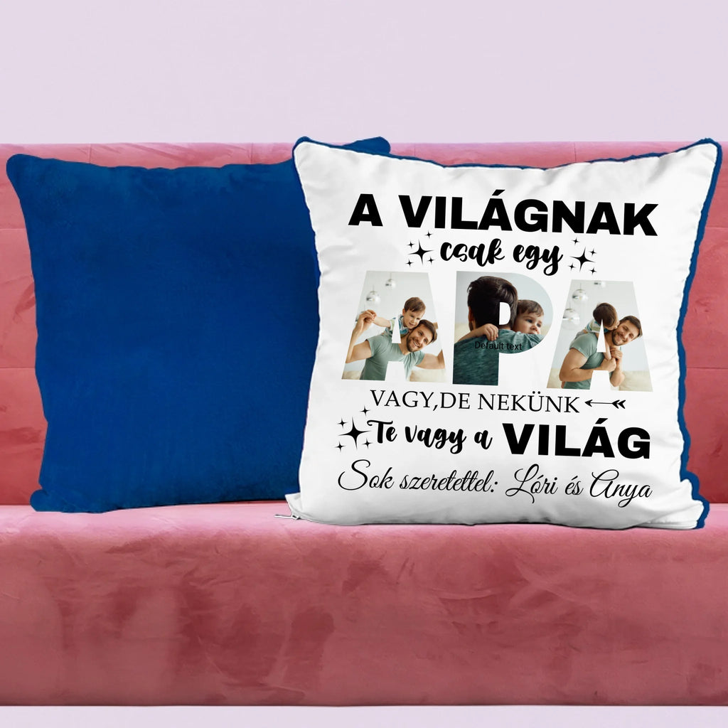 A világnak csak egy apa vagy, de nekünk Te vagy a világ - egyedi fényképes párna apának - Ajándékverzum