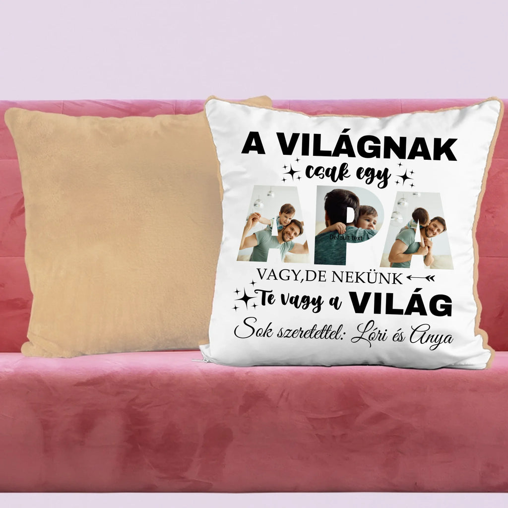 A világnak csak egy apa vagy, de nekünk Te vagy a világ - egyedi fényképes párna apának - Ajándékverzum