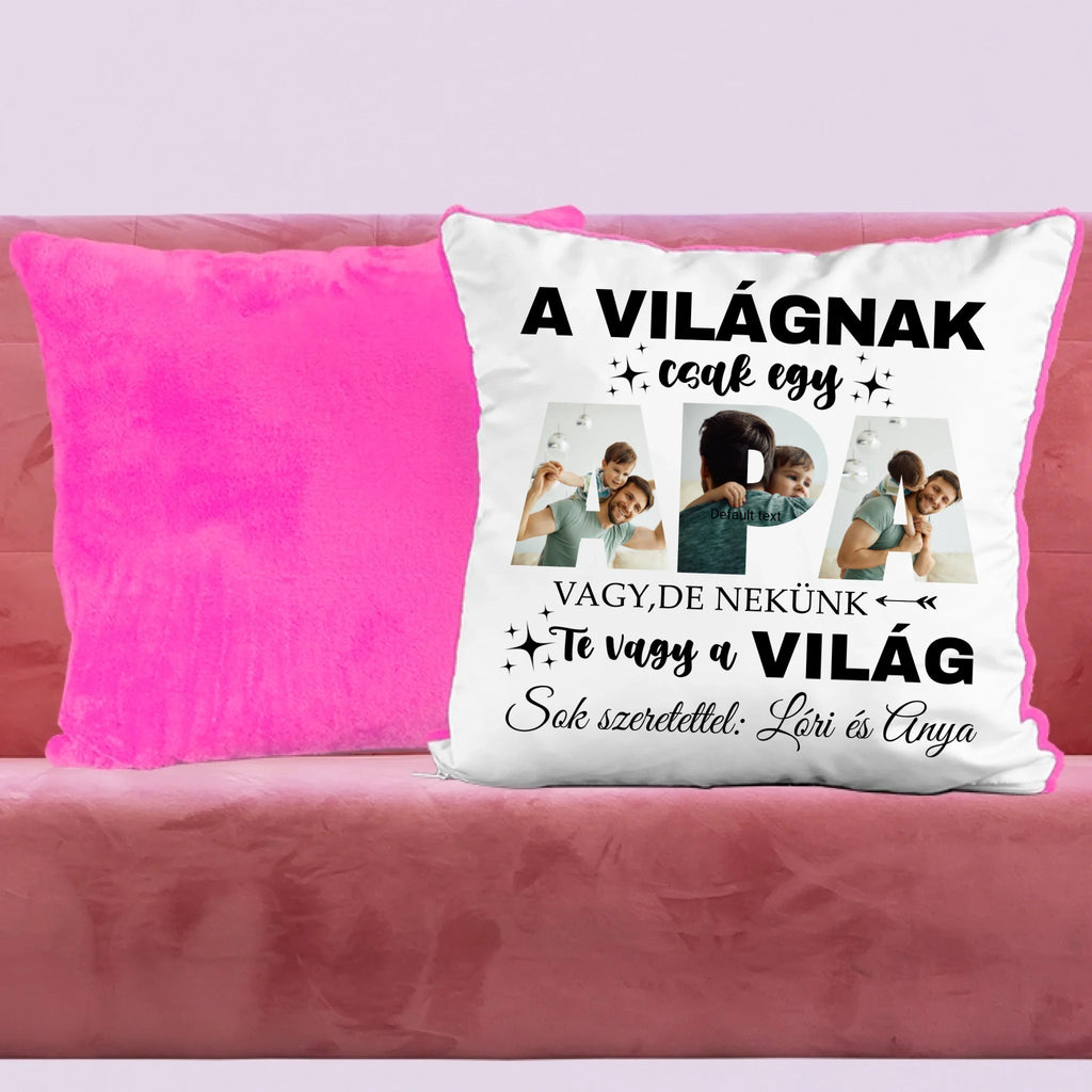 A világnak csak egy apa vagy, de nekünk Te vagy a világ - egyedi fényképes párna apának - Ajándékverzum