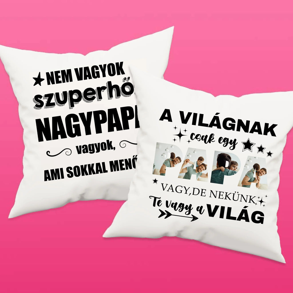 A világnak csak egy papa vagy, de nekünk Te vagy a világ - egyedi fényképes párna papának - Ajándékverzum