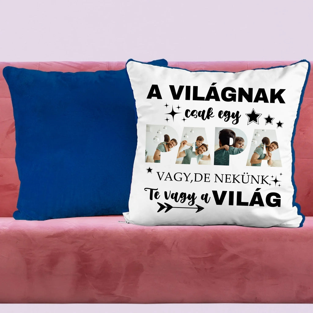 A világnak csak egy papa vagy, de nekünk Te vagy a világ - egyedi fényképes párna papának - Ajándékverzum