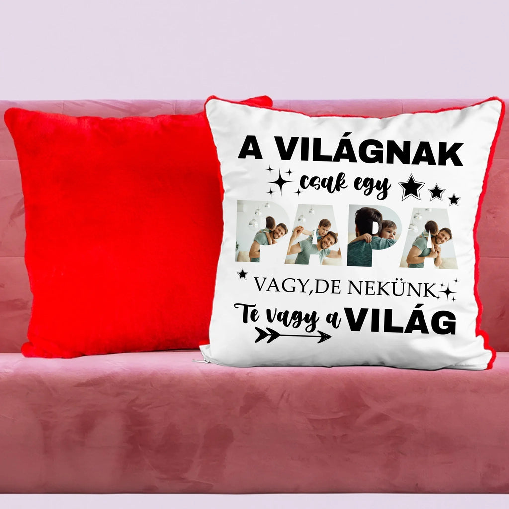 A világnak csak egy papa vagy, de nekünk Te vagy a világ - egyedi fényképes párna papának - Ajándékverzum