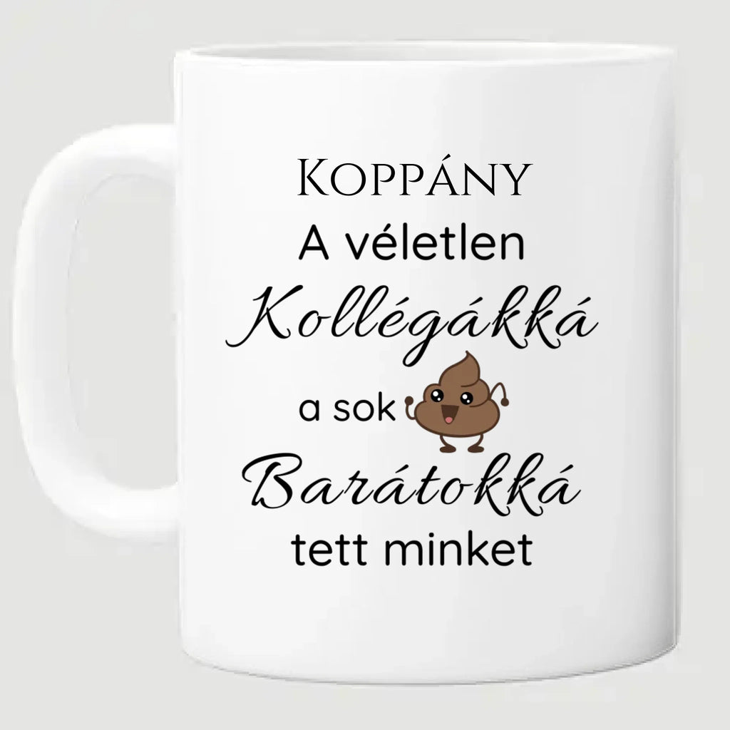 A véletlen kollégákká a sok szar barátokká tett minket - vicces bögre kollégáknak névvel