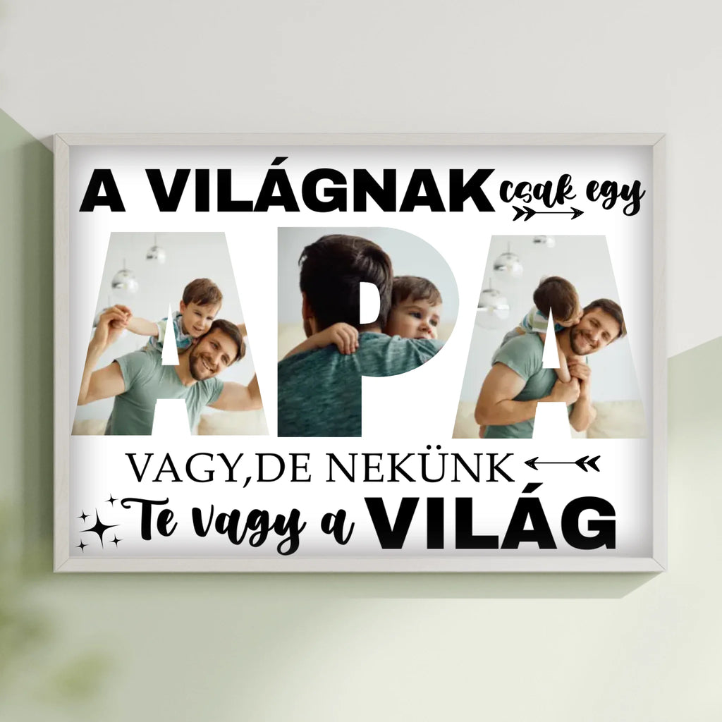 A világnak csak egy apa vagy, de nekünk te vagy a világ - egyedi fényképes falikép apának - Ajándékverzum